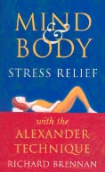 Cover of Mind and Body Stress Relief with the Alexander Technique