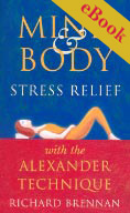 Cover of Mind and Body Stress Relief with the Alexander Technique eBook
